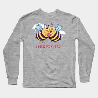 I Wanna Bee With You Long Sleeve T-Shirt